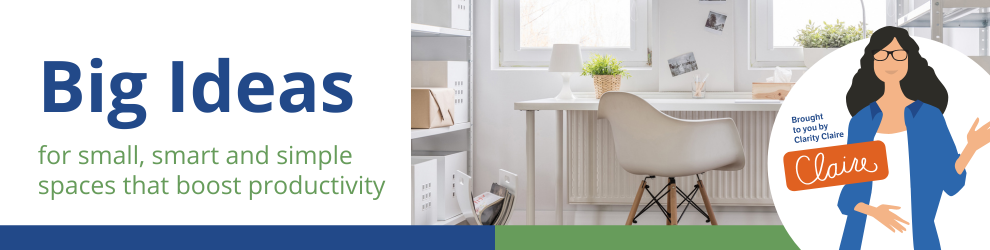 Clarity Claire shares big ideas for small, smart and simple spaces that boost productivity in an organized office space.